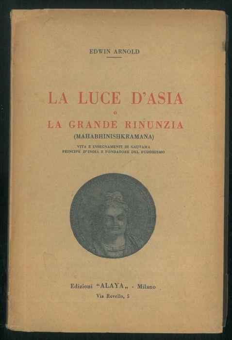 La luce d'Asia o la grande rinunzia (mahabhinishkramana). Vita e insegnamenti di Gautama Principe d'India e fondatore del Buddhismo - Edwin Arnold - copertina