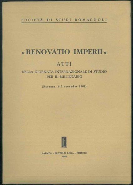 Renovatio Imperii. Atti della giornata internazionale di studioper il millenario. Ravenna, 4-5 novembre 1961 - copertina