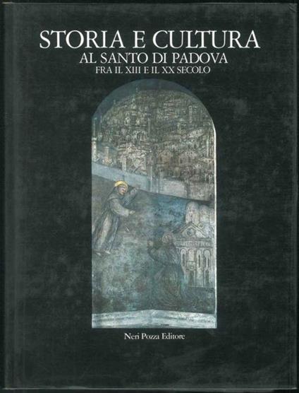 Storia e cultura al Santo di Padova fra il XIII e il XX secolo - Antonino Poppi - copertina