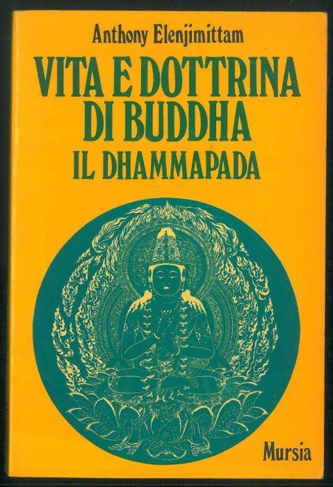 Vita e dottrina di Buddha. Il Dhammapada - Anthony Elenjimittam - copertina