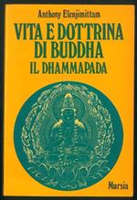 Vita e dottrina di Buddha. Il Dhammapada