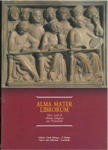 Alma Mater Librorum. Nove secoli di editoria bolognese per l'università - copertina