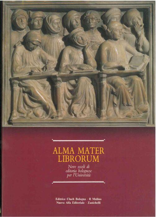 Alma Mater Librorum. Nove secoli di editoria bolognese per l'università - copertina