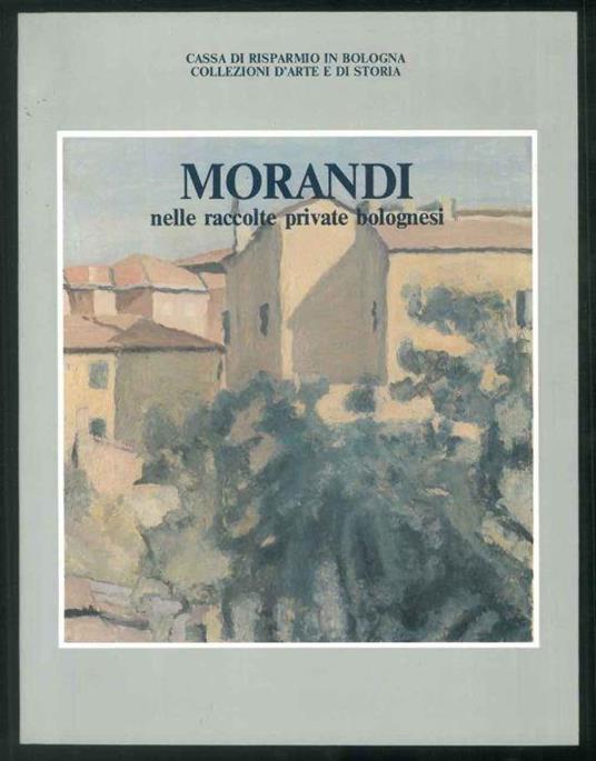 Morandi nelle raccolte private bolognesi - Piergiovanni Castagnoli - copertina
