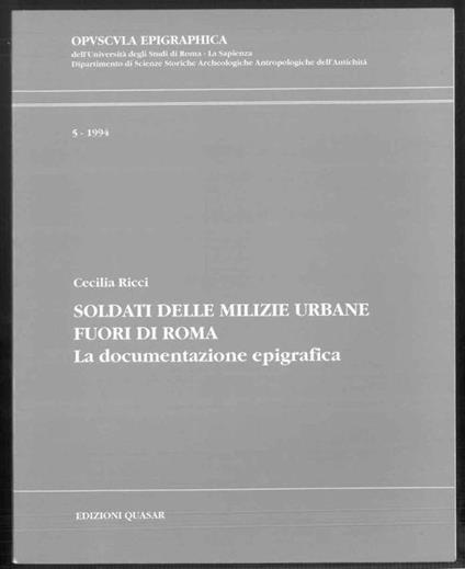 Soldati delle milizie urbane fuori Roma. La documentazione epigrafica. Opvscvla epigraphica. 5-1994 - Cecilia Ricci - copertina