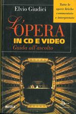 L' Opera in CD e video. Guida all'ascolto. Tutte le opere liriche commentate e interpretate