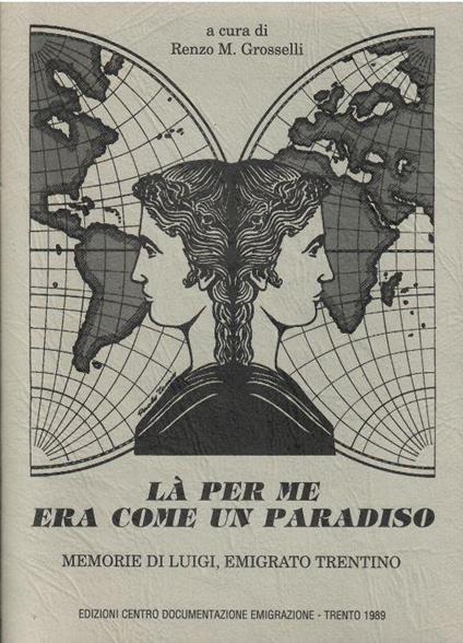 Là per Me Era Come Un Paradiso Memorie di Luigi, Emigrato Trentino - copertina