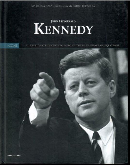 John Fitzgerald Kennedy Il Presidente Diventato Mito di Tutte Le Nuove Generazioni - Marilena Gala - copertina