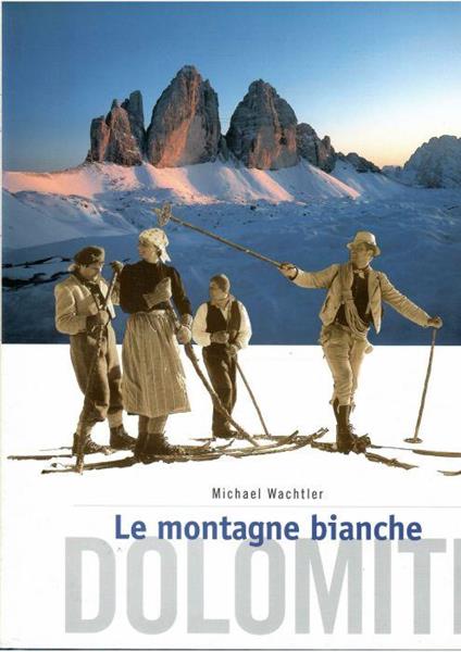 Dolomiti Le Montagne Bianche - Michael Wachtler - copertina