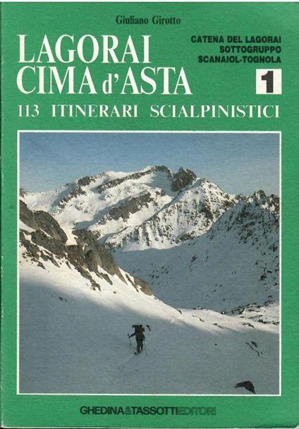 Lagorai Cima D'asta 113 Itinerari Scialpinistici Vol. 1 Catena Del Lagorai Sottogruppo Scanaiol-Tognola - Giuliano Girotto - copertina