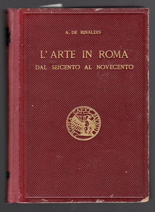 L' arte in Roma dal Seicento al Novecento - Aldo De Rinaldis - copertina
