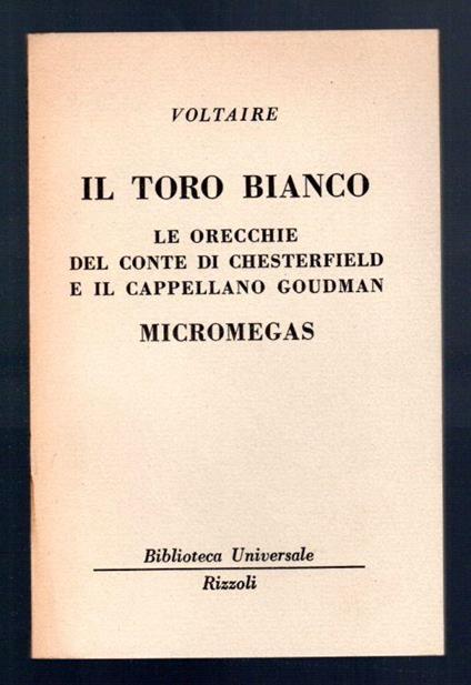 Il toro bianco. Le orecchie del Conte di Chesterfield e il cappellano Goudman Micromegas - Voltaire - copertina
