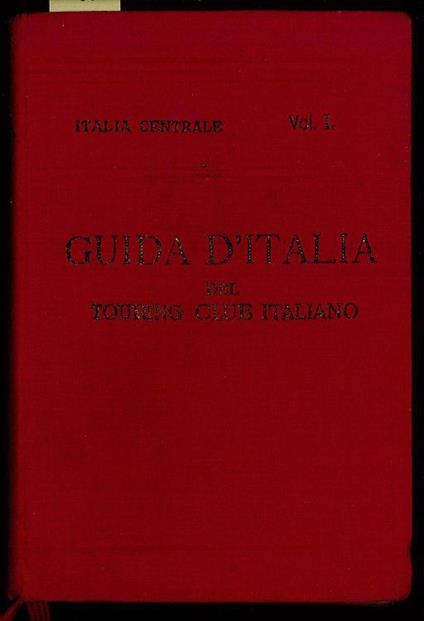 Italia centrale I Volume - Luigi V. Bertarelli - copertina