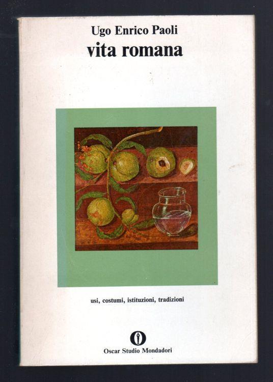 Vita romana, usi, costumi, istituzioni, tradizioni - Ugo Enrico Paoli - copertina