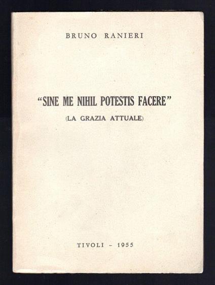 Sine me nihil potestis pacere (La grazia attuale) - Bruno Ranieri - copertina