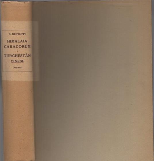 Storia della spedizione scientifica italiana nel Himàlaia, Caracorùm e Turchestàn cinese: 1913-1914 - Filippo De Filippi - copertina