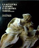La scultura a Genova e in Liguria: 2. Dal Seicento al primo Novecento