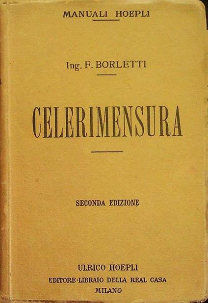Celerimensura con tavole logaritmiche a quattro decimali e tavole tacheometriche - Francesco Boletti - copertina