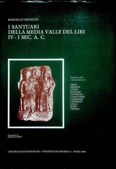 I santuari della media Valle del Liri, 4.-1. sec. a.C.: depositi votivi e rinvenimenti di Arce, Arpino, Atina, Boville, Canneto, Casalvieri, Ceprano, Colli, Sora, Veroli - Marcello Rizzello - copertina