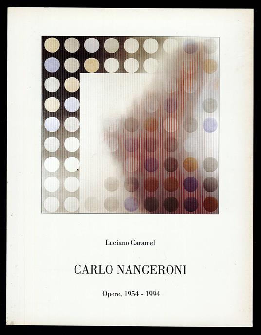 Carlo Nangeroni. Opere 1954 - 1994 - Luciano Caramel - copertina