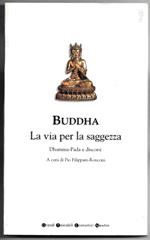 Buddha - La via per la saggezza - Dhamma-Pada e discorsi