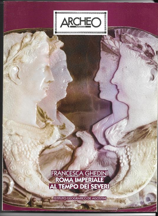 Archeo Roma imperiale al tempo dei severi - Francesca Ghedini - copertina