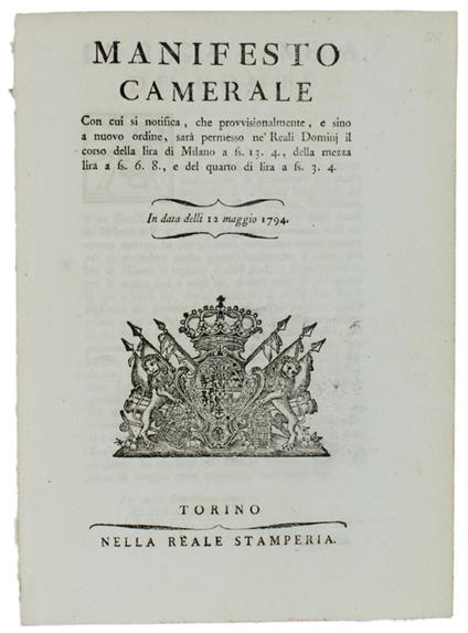 Manifesto Camerale Con Cui Si Notifica, Che ... Sarà Permesso Nè Reali Dominj Il Corso Della Lira Di Milano A Fs. 13.4., Della Mezza Lira A Fs.6.8., E Del Quarto Di Lira A Fs.3.4. In Data Delli 12 Maggio 1794 [Documento Originale] - Stamperia Reale - copertina