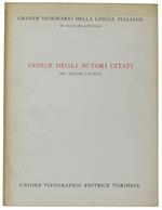 Indice Degli Autori Citati Nei Volumi 1, 2, 3, 4 Del Grande Dizionario Della Lingua Italiana - Battaglia Salvatore