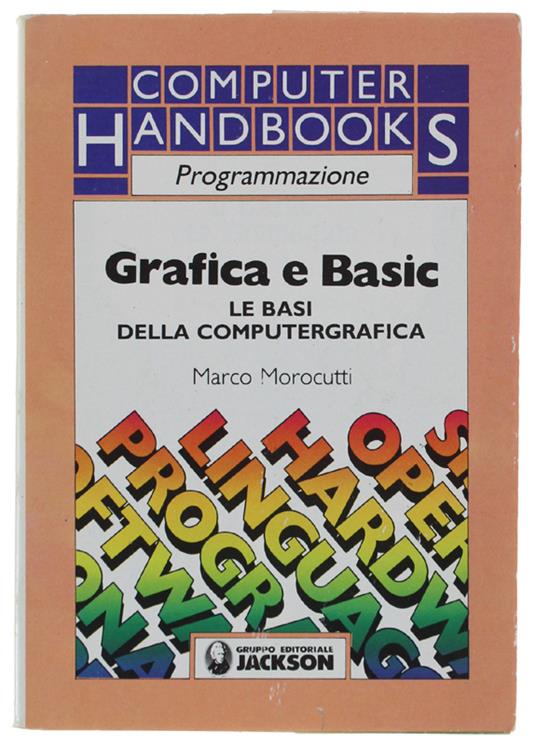 Grafica E Basic. Le Basi Della Computergrafica - Marco Morocutti - copertina