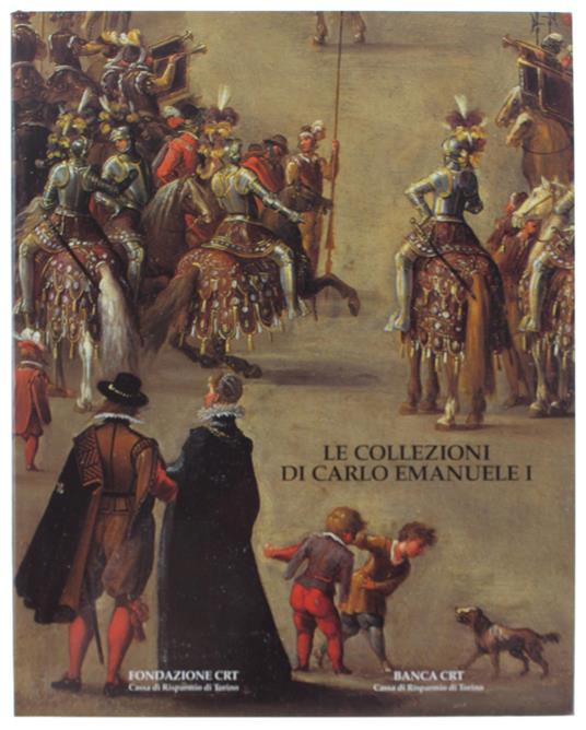 Le Collezioni Di Carlo Emanuele I Di Savoia - copertina