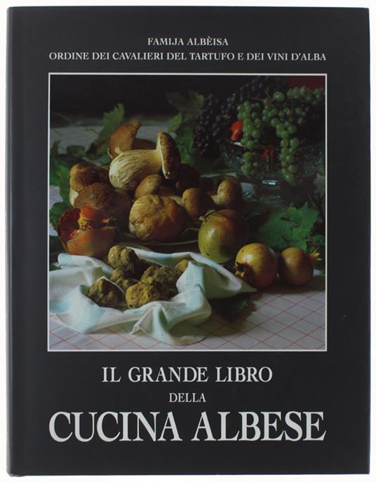 Il Grande Libro Della Cucina Albese. Storia, Tradizioni, Storie - copertina