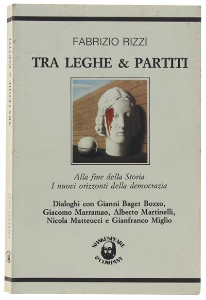 Tra Leghe & Partiti Alla Fine Della Storia. I Nuovi Orizzonti Della Democrazia - Fabrizio Rizzi - copertina