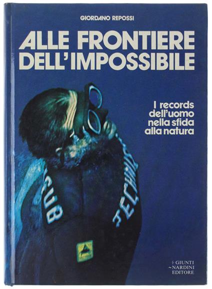 Alle Frontiere Dell'Impossibile. I Records Dell'Uomo Nella Sfida Alla Natura - copertina