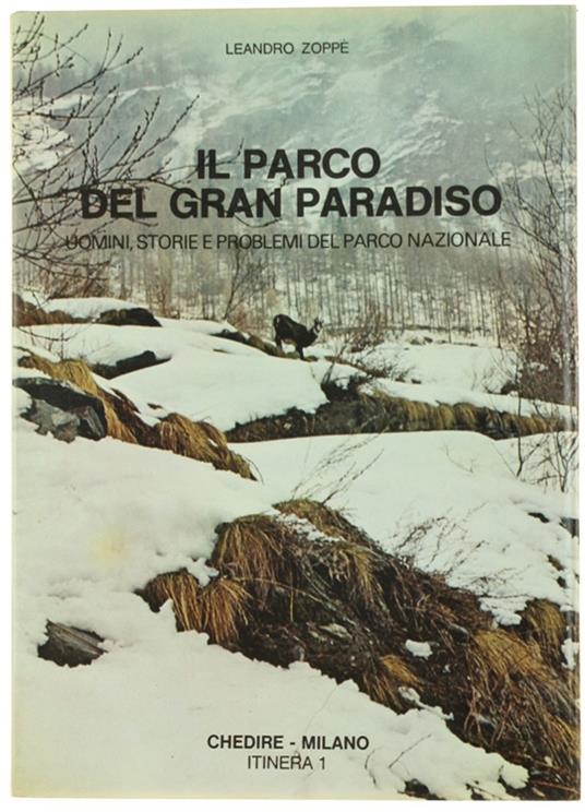 Il Parco Del Gran Paradiso. Uomini, Storie E Problemi Del Parco Nazionale - Leandro Zoppé - copertina