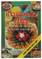Il Cucchiaio Verde. Oltre 700 Ricette Di Cucina Vegetariana