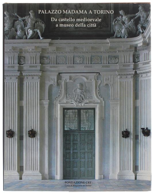 Palazzo Madama A Torino. Da Castello Medioevale A Museo Della Città - copertina