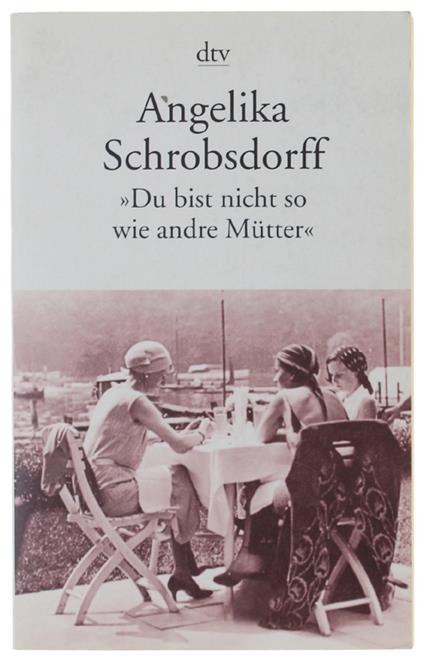 Du Bist Nicht Wie Andre Mutter - Schrobsdorff Angelika - Deutscher Taschenbuch Verlag (Dtv) - 1994 - Angelika Schrobsdorff - copertina