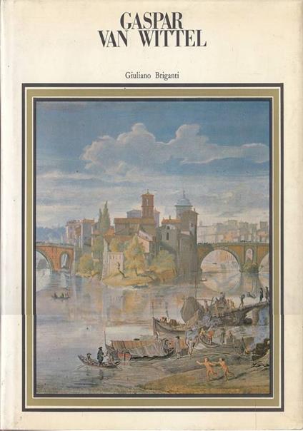 Gaspar Van Wittel e l’origine della veduta settecentesca - Giuliano Briganti - copertina