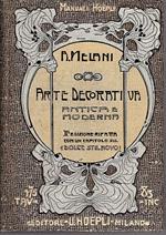 Manuale d' arte decorativa antica e moderna. Seconda edizione rifatta con un capitolo sul Dolce stil novo