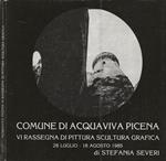 VI Rassegna di Pittura Scultura Grafica (Comune di Acquaviva Picena, 28 luglio - 18 agosto 1985)