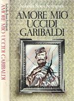 Amore mio uccidi Garibaldi
