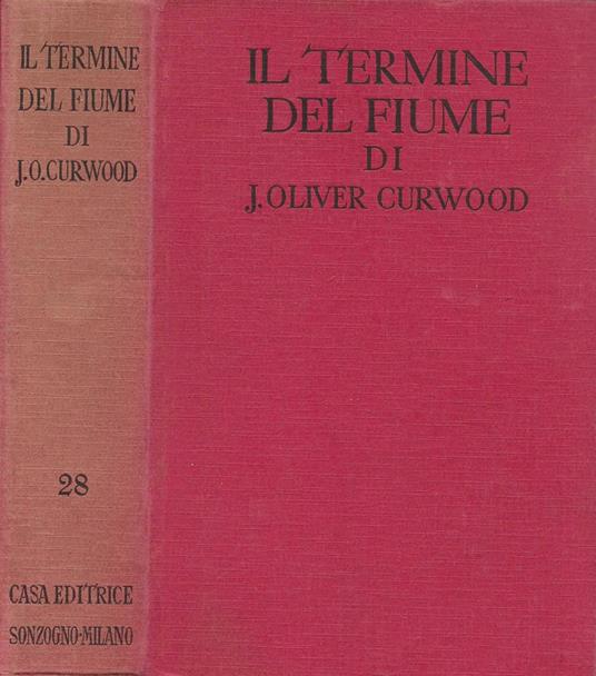 Il termine del fiume (The Rivers' End) - James Oliver Curwood - copertina