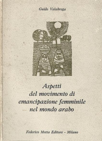 Aspetti del movimento di emancipazione femminile nel mondo arabo - Guido Valabrega - copertina