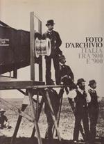Foto D'Archivio. Italia Tra '800 E '900. Antologia D'Immagini Tratte Dalla Fototeca Del Touring Club Italiano