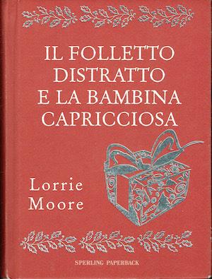 Il folletto distratto e la bambina capricciosa - Lorrie Moore - copertina