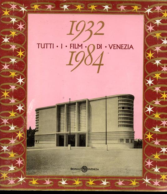 Tutti i film di Venezia 1932 -1984 XLII Mostra Internazionale del Cinema Venezia 26 agosto-6 settembre 1985 - Ernesto G. Laura - copertina