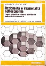Razionalita’ E Irrazionalita’ Nell’Economia Logica Dialettica E Teoria Strutturale Nell’Analisi Economica