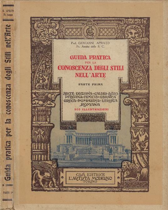 Guida pratica per la conoscenza degli stili nell'arte. Parte Prima: Arte Egiziana -Caldeo-Assira - Persiana - Fenicia - Ebraica - Greca - Pompeiana - Etrusca - Romana - Lelio Antonioni - copertina