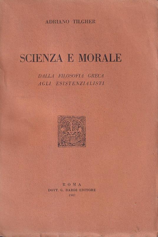 Scienza e morale. Dalla filosofia greca agli esistenzialisti - Adriano Tilgher - copertina