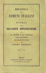 Storia delle relazioni diplomatiche tra la Sicilia e la Toscana negli anni 1848-49. Con documenti inediti. Volume Unico